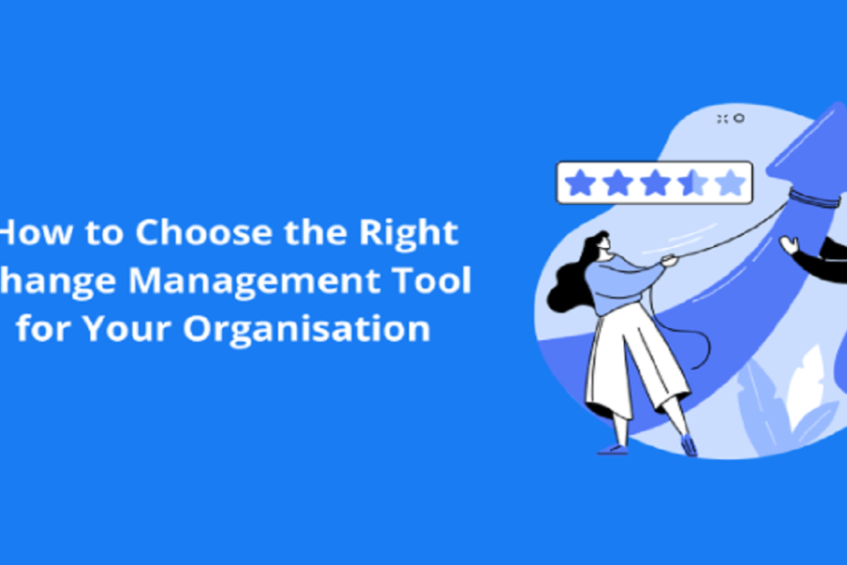 How to Choose the Right Change Management Tool for Your Organisation 